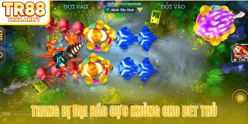 Trang bị đại bác cực khủng cho bet thủ